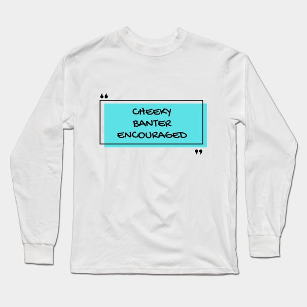 Cheeky Banter Long Sleeve T-Shirt by Popish Culture